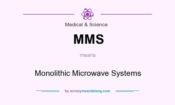 What does MMS mean? It stands for Monolithic Microwave Systems