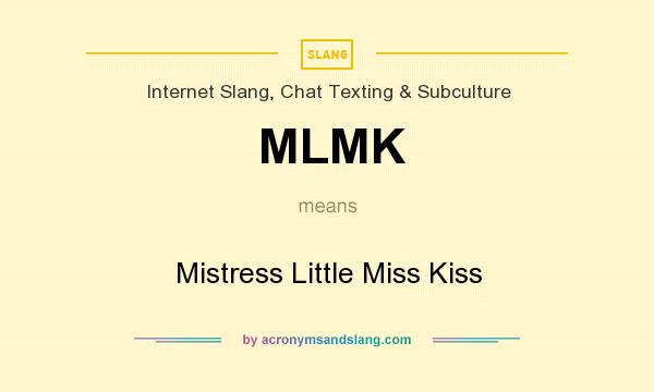 What does MLMK mean? It stands for Mistress Little Miss Kiss