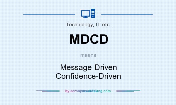 What does MDCD mean? It stands for Message-Driven Confidence-Driven