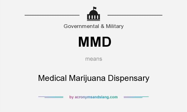 What does MMD mean? It stands for Medical Marijuana Dispensary