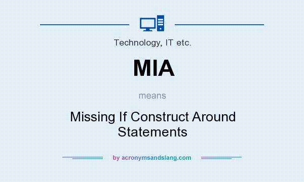 What does MIA mean? It stands for Missing If Construct Around Statements