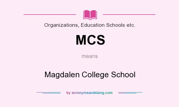 What does MCS mean? It stands for Magdalen College School