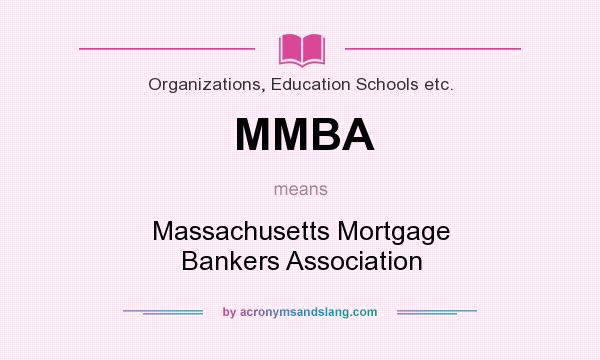 What does MMBA mean? It stands for Massachusetts Mortgage Bankers Association