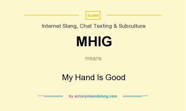 What does MHIG mean? It stands for My Hand Is Good