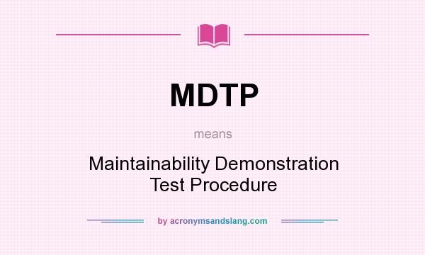 What does MDTP mean? It stands for Maintainability Demonstration Test Procedure