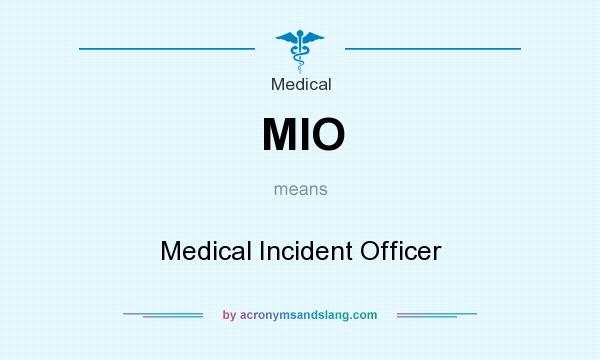 What does MIO mean? It stands for Medical Incident Officer