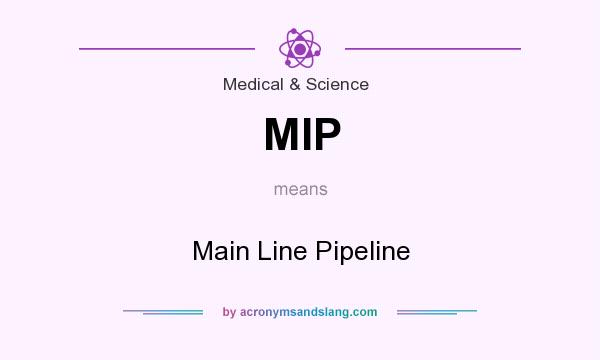What does MIP mean? It stands for Main Line Pipeline