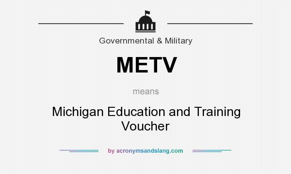 What does METV mean? It stands for Michigan Education and Training Voucher