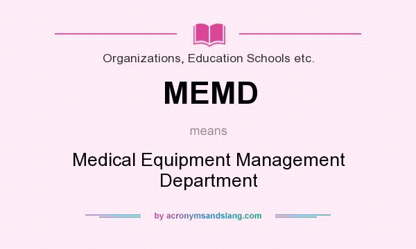 What does MEMD mean? It stands for Medical Equipment Management Department