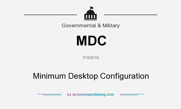 What does MDC mean? It stands for Minimum Desktop Configuration