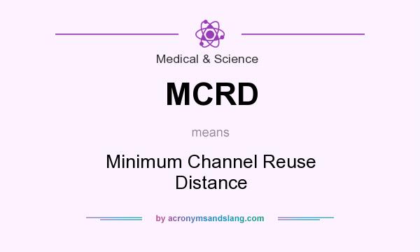 What does MCRD mean? It stands for Minimum Channel Reuse Distance