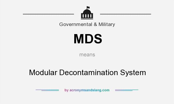 What does MDS mean? It stands for Modular Decontamination System