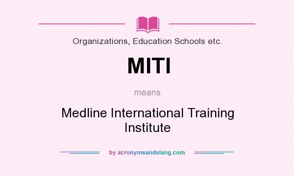 What does MITI mean? It stands for Medline International Training Institute