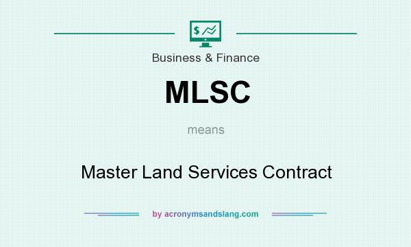 What does MLSC mean? It stands for Master Land Services Contract