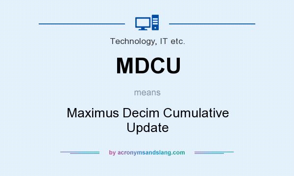 What does MDCU mean? It stands for Maximus Decim Cumulative Update