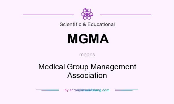 What does MGMA mean? It stands for Medical Group Management Association
