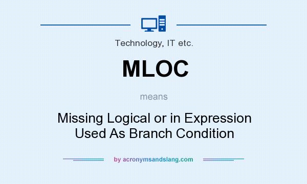 What does MLOC mean? It stands for Missing Logical or in Expression Used As Branch Condition