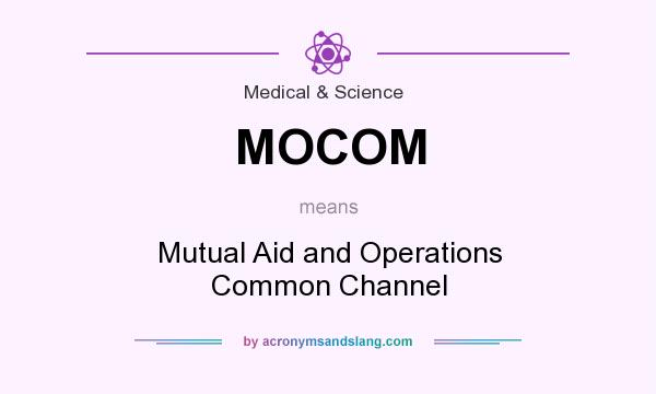 What does MOCOM mean? It stands for Mutual Aid and Operations Common Channel