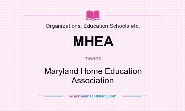 What does MHEA mean? It stands for Maryland Home Education Association