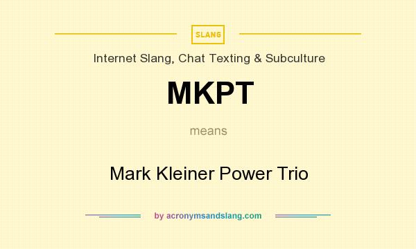 What does MKPT mean? It stands for Mark Kleiner Power Trio