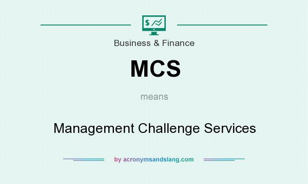 What does MCS mean? It stands for Management Challenge Services