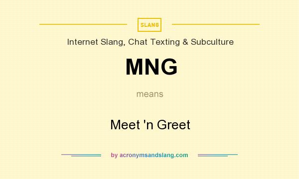 What does MNG mean? It stands for Meet `n Greet