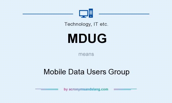 What does MDUG mean? It stands for Mobile Data Users Group