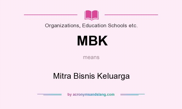 What does MBK mean? It stands for Mitra Bisnis Keluarga