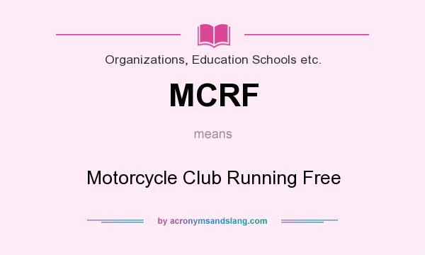 What does MCRF mean? It stands for Motorcycle Club Running Free