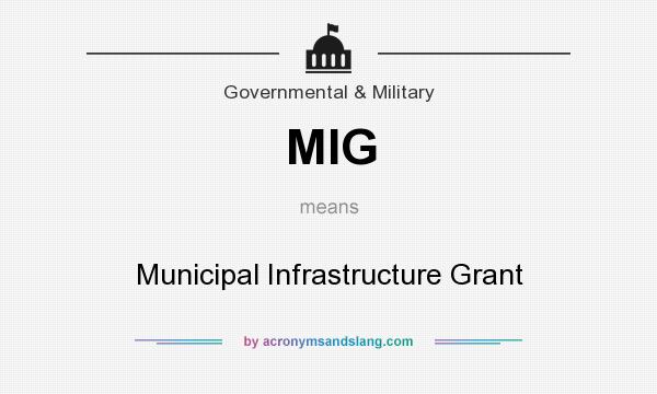 What does MIG mean? It stands for Municipal Infrastructure Grant