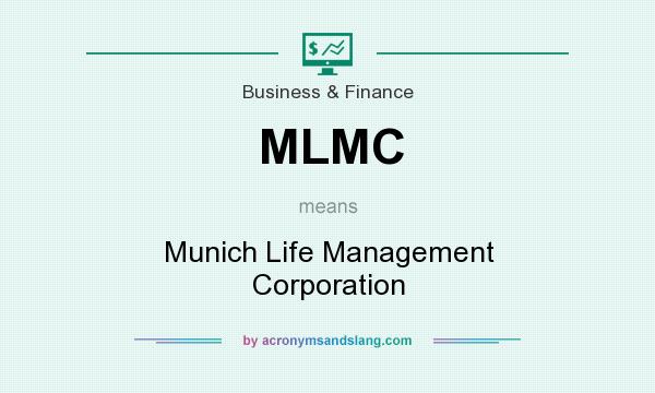 What does MLMC mean? It stands for Munich Life Management Corporation