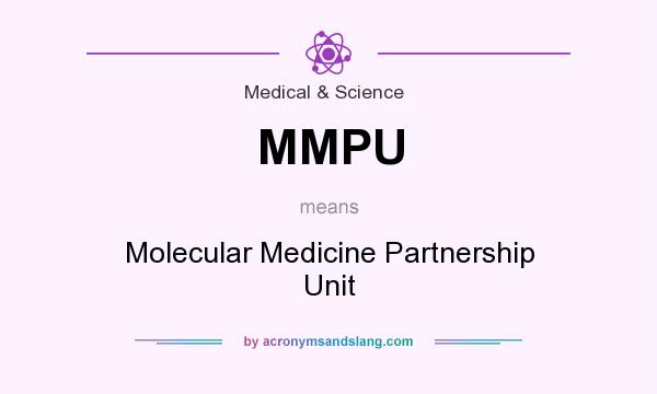 What does MMPU mean? It stands for Molecular Medicine Partnership Unit