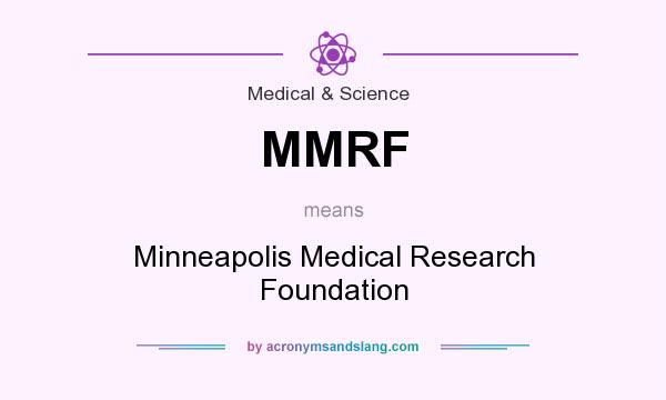 What does MMRF mean? It stands for Minneapolis Medical Research Foundation