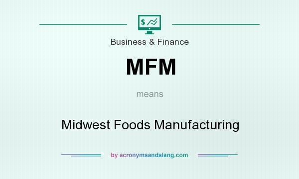What does MFM mean? It stands for Midwest Foods Manufacturing