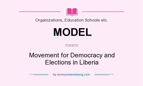 What does MODEL mean? It stands for Movement for Democracy and Elections in Liberia