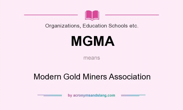 What does MGMA mean? It stands for Modern Gold Miners Association