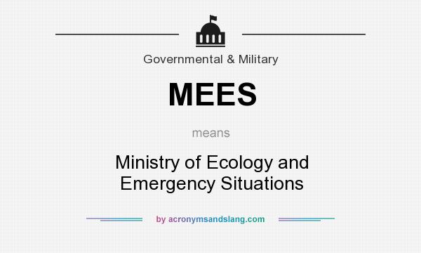 What does MEES mean? It stands for Ministry of Ecology and Emergency Situations