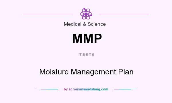 What does MMP mean? It stands for Moisture Management Plan