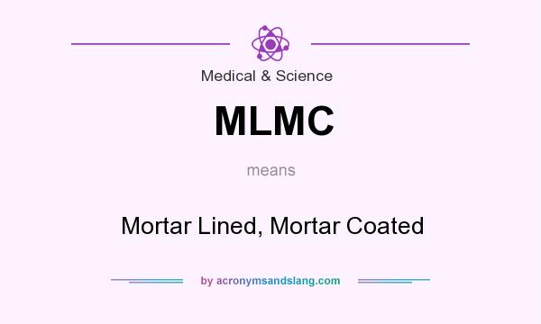 What does MLMC mean? It stands for Mortar Lined, Mortar Coated