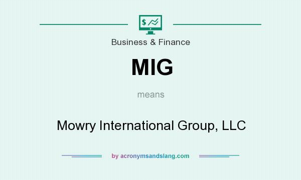 What does MIG mean? It stands for Mowry International Group, LLC