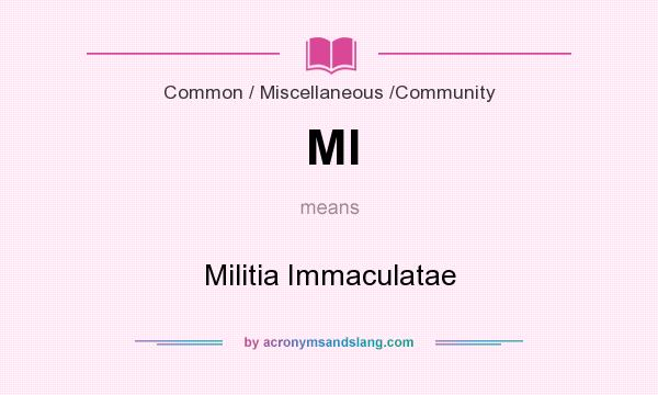 What does MI mean? It stands for Militia Immaculatae