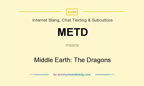 What does METD mean? It stands for Middle Earth: The Dragons