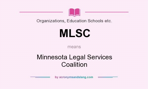 What does MLSC mean? It stands for Minnesota Legal Services Coalition