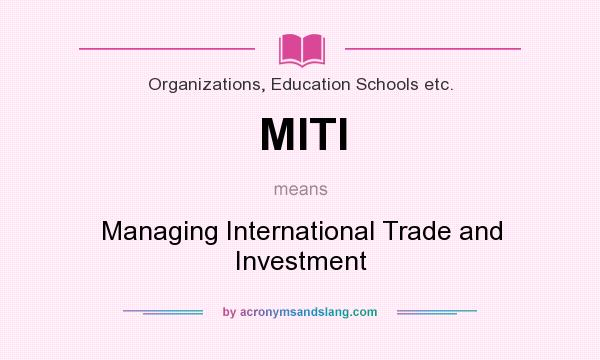 What does MITI mean? It stands for Managing International Trade and Investment