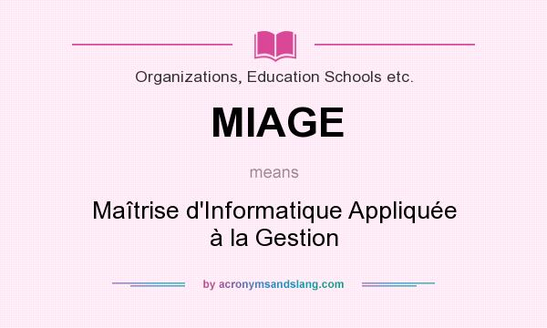 What does MIAGE mean? It stands for Maîtrise d`Informatique Appliquée à la Gestion