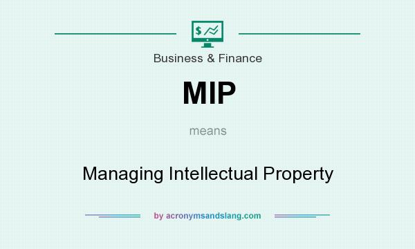 What does MIP mean? It stands for Managing Intellectual Property