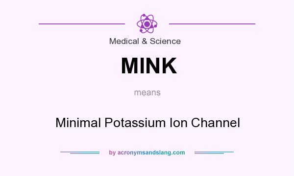 What does MINK mean? It stands for Minimal Potassium Ion Channel