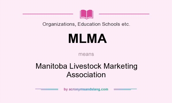What does MLMA mean? It stands for Manitoba Livestock Marketing Association