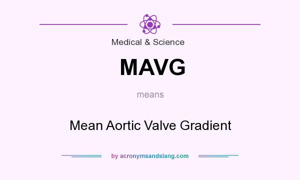 What does MAVG mean? It stands for Mean Aortic Valve Gradient