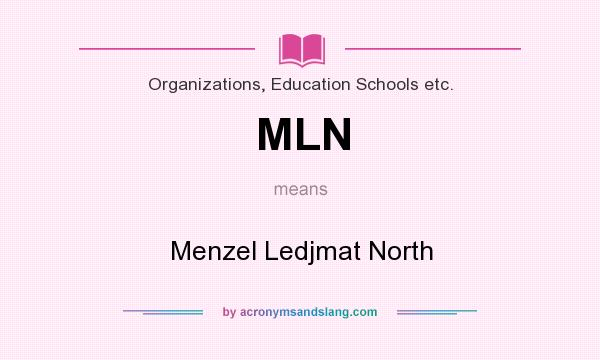 What does MLN mean? It stands for Menzel Ledjmat North